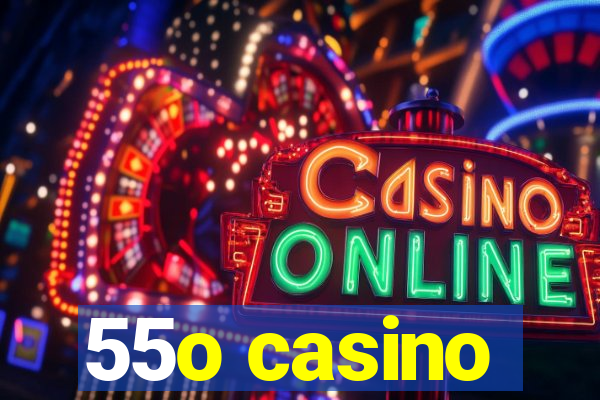 55o casino